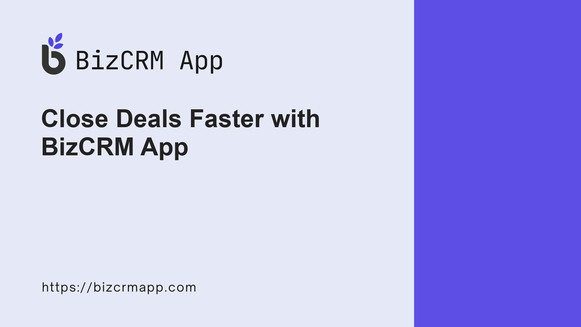 CLOSE DEALS FASTER WITH BIZCRM APP